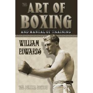 Art of Boxing and Manual of Training: The Deluxe Edition -- William Edwards